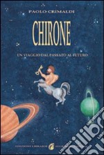 Chirone. Un viaggio dal passato al futuro libro