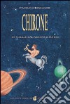 Chirone. Un viaggio dal passato al futuro libro