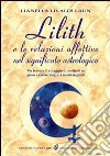 Lilith e le relazioni affettive nel significato astrologico. Per trovare il coraggio di mettersi in gioco e vivere meglio i nostri rapporti libro di Livaldi Laun Lianella
