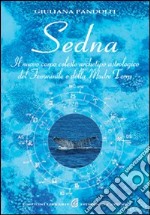 Sedna. Il nuovo corpo celeste, archetipo astrologico del femminile e della madre terra libro