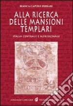 Alla ricerca delle mansioni templari. Italia centrale e meridionale libro