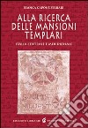 Alla ricerca delle mansioni templari. Italia centrale e meridionale libro