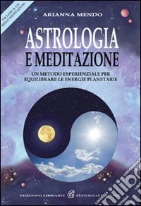 Astrologia e meditazione. Un metodo esperienziale per equilibrare le energie planetarie. Con CD Audio libro