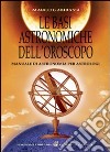 Le basi astronomiche dell'oroscopo. Manuale di astronomia per astrologi libro di Gambassi Marco