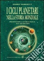 I cicli planetari nella storia mondiale. Prospettiva astrologica sul XXI secolo libro