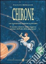 Chirone. Il maestro interiore della saggezza umana e dell'arte della guarigione libro