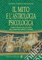 Il mito e l'astrologia psicologica come chiave di lettura dei comportamenti umani libro