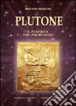 Plutone. Il pianeta del profondo. Astronomia, mitologia, astrologia libro