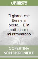 Il giorno che Benny si perse... E la notte in cui mi ritrovarono libro