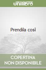 Prendila così libro