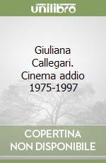 Giuliana Callegari. Cinema addio 1975-1997