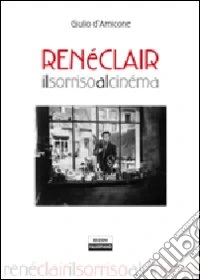 René Clair. Il sorriso al cinéma