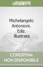 Michelangelo Antonioni. Ediz. illustrata