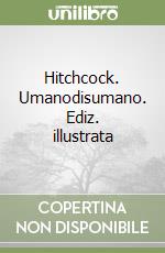 Hitchcock. Umanodisumano. Ediz. illustrata