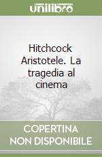 Hitchcock Aristotele. La tragedia al cinema libro