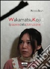 Wakamatsukoji. Il piacere della distruzione libro