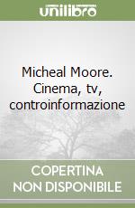 Micheal Moore. Cinema, tv, controinformazione