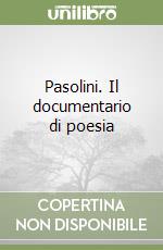 Pasolini. Il documentario di poesia