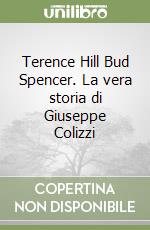 Terence Hill Bud Spencer. La vera storia di Giuseppe Colizzi