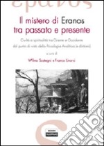 Il mistero di Eranos tra passato e presente. Civiltà e spiritualità tra Oriente e Occidente dal punto di vista della psicologia analitica (e dintorni) libro