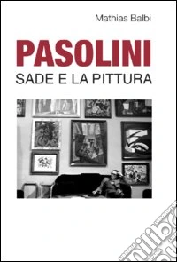 Pasolini. Sade e la pittura