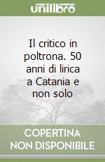 Il critico in poltrona. 50 anni di lirica a Catania e non solo libro