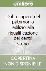 Dal recupero del patrimonio edilizio alla riqualificazione dei centri storici