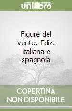 Figure del vento. Ediz. italiana e spagnola libro