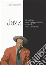 Jazz. Geneaologia di un linguaggio artistico attraverso i suoi protagonisti