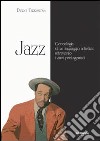 Jazz. Geneaologia di un linguaggio artistico attraverso i suoi protagonisti libro