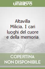 Altavilla Milicia. I cari luoghi del cuore e della memoria libro