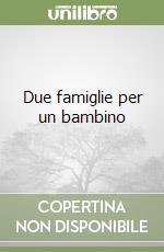 Due famiglie per un bambino libro