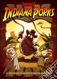 Indiana Porks. Le avventure di una avventuriero avventato libro