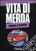 Vita di merda. Bimbi a bordo! libro