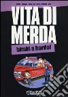 Vita di merda. Bimbi a bordo! libro