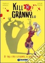 Tra i due litiganti, il terzo muore. Kill the granny 2.0. Ediz. illustrata. Vol. 2 libro