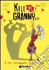 Tra i due litiganti, il terzo muore. Kill the granny 2.0. Ediz. illustrata. Vol. 2 libro di Mengozzi Francesca Marcora Giovanni