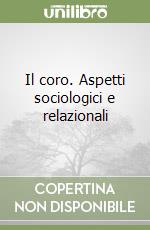 Il coro. Aspetti sociologici e relazionali