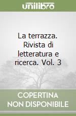 La terrazza. Rivista di letteratura e ricerca. Vol. 3 libro