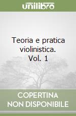 Teoria e pratica violinistica. Vol. 1