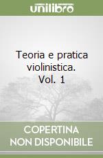 Teoria e pratica violinistica. Vol. 1 libro