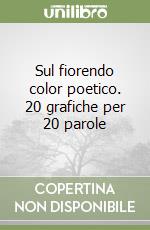 Sul fiorendo color poetico. 20 grafiche per 20 parole libro