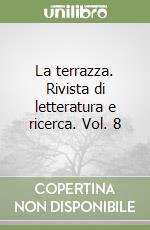 La terrazza. Rivista di letteratura e ricerca. Vol. 8 libro