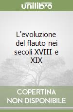 L'evoluzione del flauto nei secoli XVIII e XIX libro