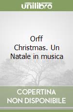 Orff Christmas. Un Natale in musica libro