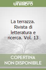 La terrazza. Rivista di letteratura e ricerca. Vol. 13 libro