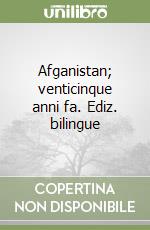 Afganistan; venticinque anni fa. Ediz. bilingue libro