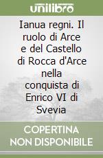 Ianua regni. Il ruolo di Arce e del Castello di Rocca d'Arce nella conquista di Enrico VI di Svevia