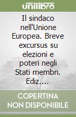 Il sindaco nell'Unione Europea. Breve excursus su elezioni e poteri negli Stati membri. Ediz. multilingue libro