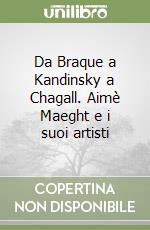 Da Braque a Kandinsky a Chagall. Aimè Maeght e i suoi artisti